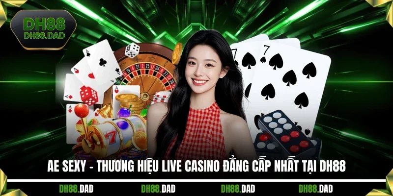 AE Sexy - Thương Hiệu Live Casino Đẳng Cấp Nhất Tại DH88