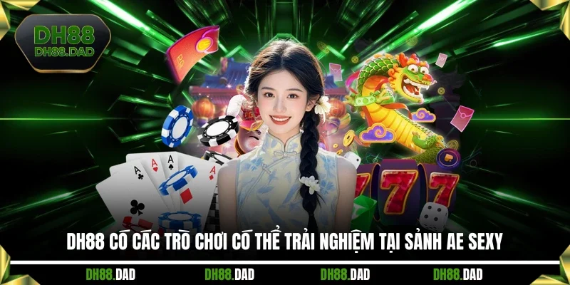 DH88 có các trò chơi có thể trải nghiệm tại sảnh AE Sexy