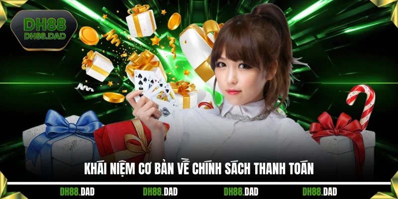 Khái niệm cơ bản về chính sách thanh toán