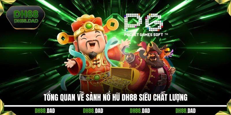 Tổng quan về sảnh Nổ hũ DH88 siêu chất lượng